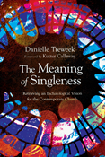 The Meaning of Singleness: Retrieving an Eschatological Vision for the Contemporary Church, By Danielle Treweek