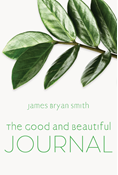 Good and Beautiful Journal, By James Bryan Smith