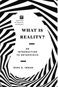 What Is Reality?: An Introduction to Metaphysics, By Ross Inman