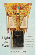 Light of the Word: How Knowing the History of the Bible Illuminates Our Faith, By Susan C. Lim