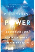 Persevering Power: Encouragement for When You're Oppressed by Life, By Bruce D. Strom