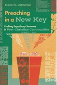 Preaching in a New Key: Crafting Expository Sermons in Post-Christian Communities, By Mark R Glanville