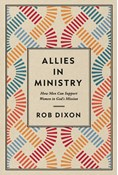 Allies in Ministry: How Men Can Support Women in God's Mission, By Rob Dixon