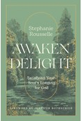 Awaken Delight: Satisfying Your Soul's Longing for God, By Stephanie Rousselle