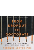 From Dropout to Doctorate: Breaking the Chains of Educational Injustice, By Terence Lester