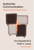 Authentic Communication: Christian Speech Engaging Culture, By Tim Muehlhoff and Todd V. Lewis
