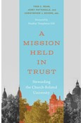 A Mission Held in Trust: Stewarding the Church-Related University, Edited by Christopher J. Devers and Todd C. Ream and Jerry Pattengale