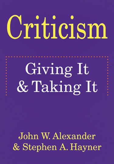 Criticism: Giving It  Taking It, By John W. Alexander and Steve Hayner