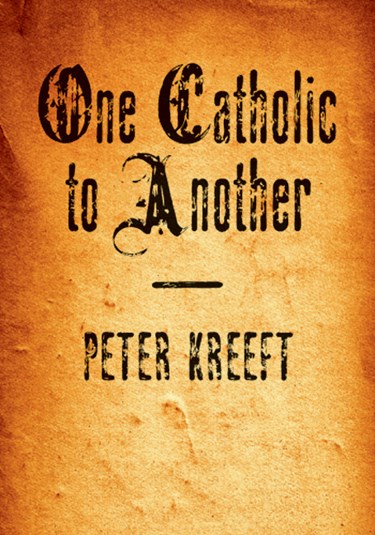 One Catholic to Another, By Peter Kreeft