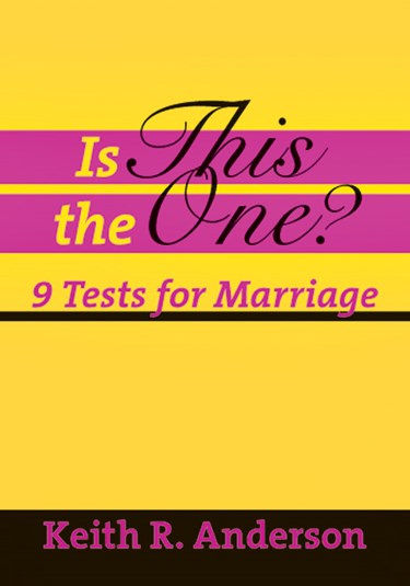 Is This the One?: 9 Tests for Marriage, By Keith R. Anderson