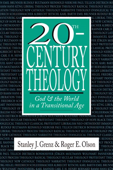 20th-Century Theology: God and the World in a Transitional Age, By Stanley J. Grenz and Roger E. Olson
