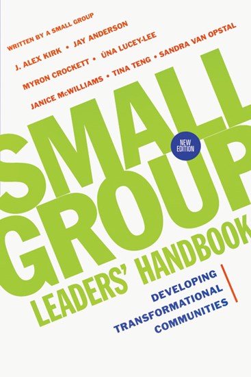 Small Group Leaders' Handbook: Developing Transformational Communities, By J. Alex Kirk and Jay Anderson and Myron Crockett and Tina Teng-Henson and Una Lucey-Lee and Janice McWilliams and Sandra Maria Van Opstal