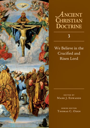 We Believe in the Crucified and Risen Lord, Edited by Mark J. Edwards