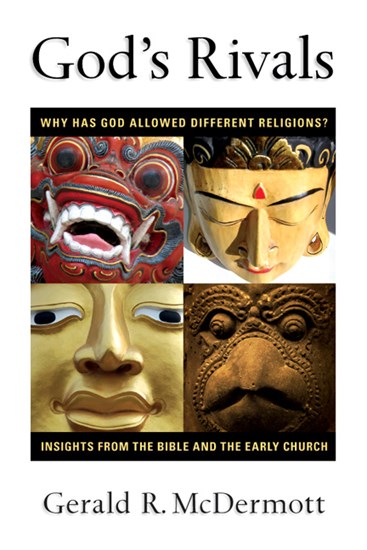 God's Rivals: Why Has God Allowed Different Religions? Insights from the Bible and the Early Church, By Gerald R. McDermott