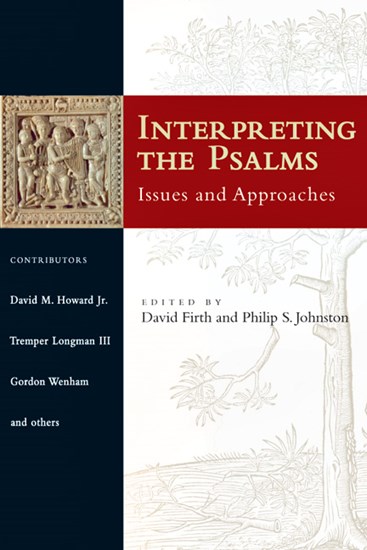 Interpreting the Psalms: Issues and Approaches, Edited by Philip S. Johnston and David G. Firth