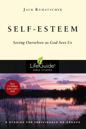 Self-Esteem: Seeing Ourselves as God Sees Us, By Jack Kuhatschek