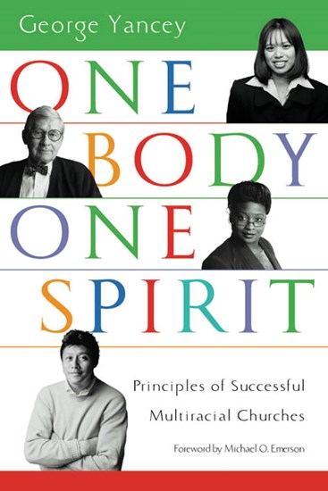 One Body, One Spirit: Principles of Successful Multiracial Churches, By George Yancey