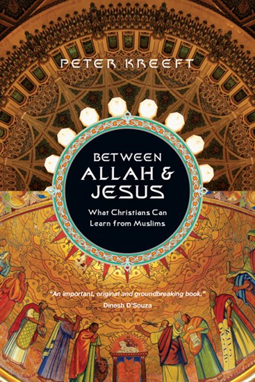 Between Allah &amp; Jesus: What Christians Can Learn from Muslims, By Peter Kreeft