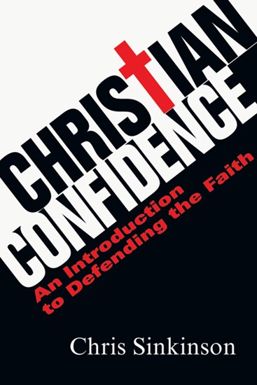 Christian Confidence: An Introduction to Defending the Faith, By Chris Sinkinson