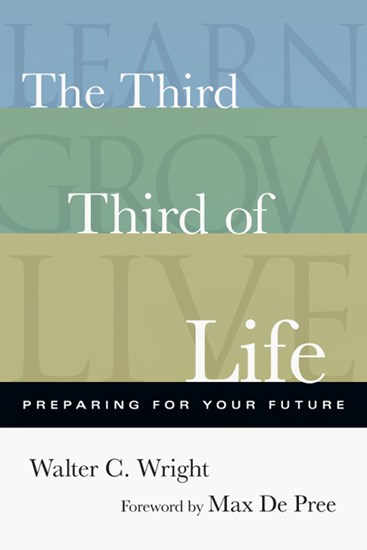 The Third Third of Life: Preparing for Your Future, By Walter C. Wright, Jr.