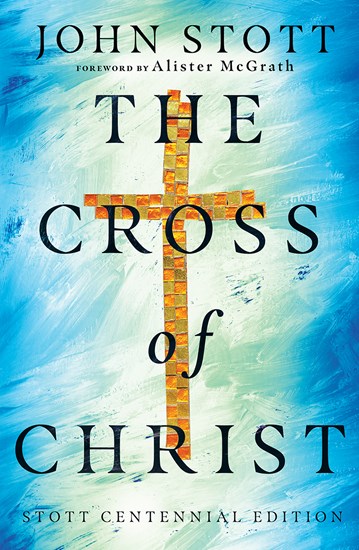 The Cross of Christ, By John Stott