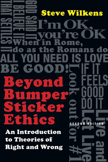 Beyond Bumper Sticker Ethics: An Introduction to Theories of Right and Wrong, By Steve Wilkens