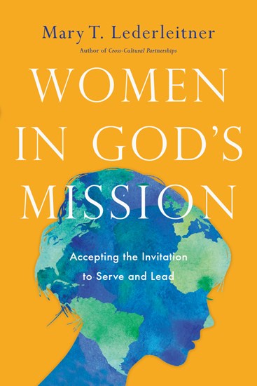 Women in God's Mission: Accepting the Invitation to Serve and Lead, By Mary T. Lederleitner