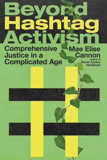 Beyond Hashtag Activism: Comprehensive Justice in a Complicated Age, By Mae Elise Cannon