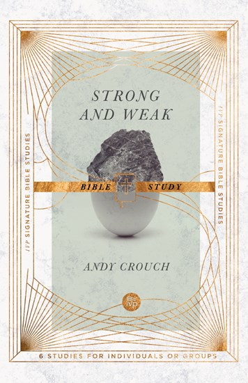 Strong and Weak Bible Study, By Andy Crouch