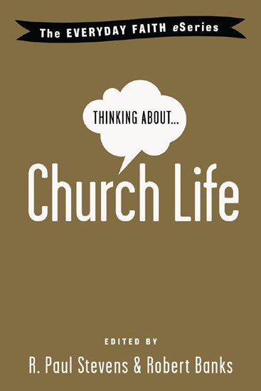 Thinking About Church Life, By R. Paul Stevens and Robert Banks