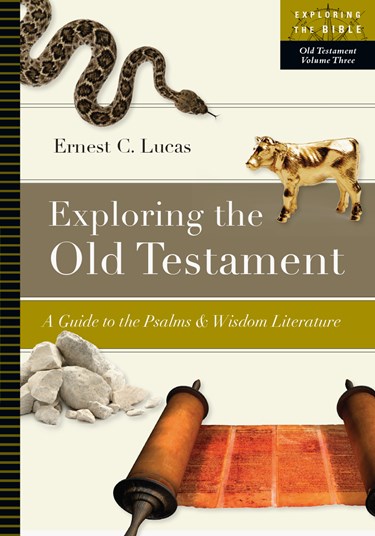 Exploring the Old Testament: A Guide to the Psalms and Wisdom Literature, By Ernest C. Lucas