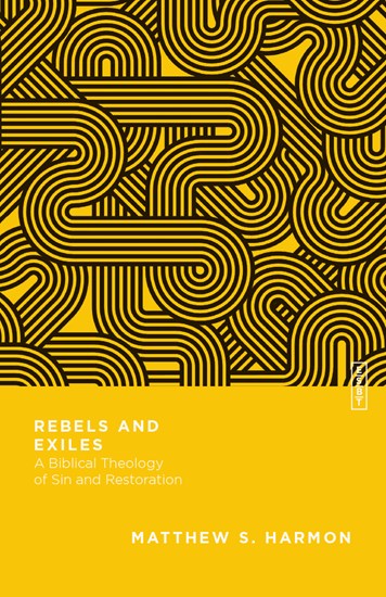 Rebels and Exiles: A Biblical Theology of Sin and Restoration, By Matthew S. Harmon