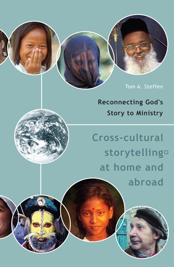 Reconnecting God's Story to Ministry: Cross-cultural Storytelling at Home and Abroad, By Tom A. Steffen