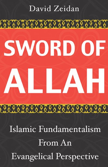 Sword of Allah: Islamic Fundamentalism from an Evangelical Perspective, By David Zeidan