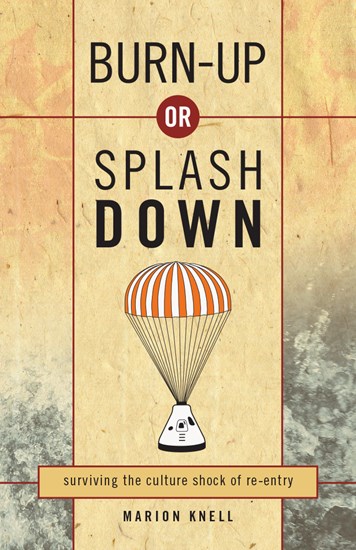 Burn Up or Splash Down: Surviving the Culture Shock of Re-Entry, By Marion Knell
