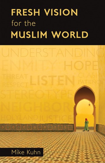 Fresh Vision for the Muslim World, By Mike Kuhn