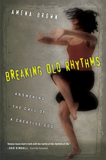 Breaking Old Rhythms: Answering the Call of a Creative God, By Amena Brown