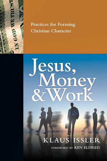 Jesus, Money and Work: Practices for Forming Christian Character, By Klaus Issler