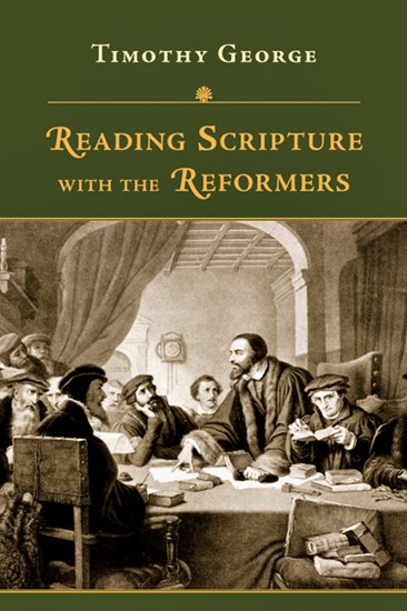 Reading Scripture with the Reformers, By Timothy George