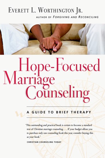 Hope-Focused Marriage Counseling: A Guide to Brief Therapy, By Everett L. Worthington Jr.