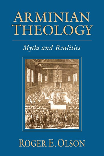 Arminian Theology: Myths and Realities, By Roger E. Olson