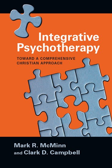 Integrative Psychotherapy: Toward a Comprehensive Christian Approach, By Mark R. McMinn and Clark D. Campbell