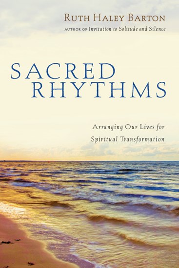 Sacred Rhythms: Arranging Our Lives for Spiritual Transformation, By Ruth Haley Barton