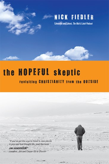 The Hopeful Skeptic: Revisiting Christianity from the Outside, By Nick Fiedler