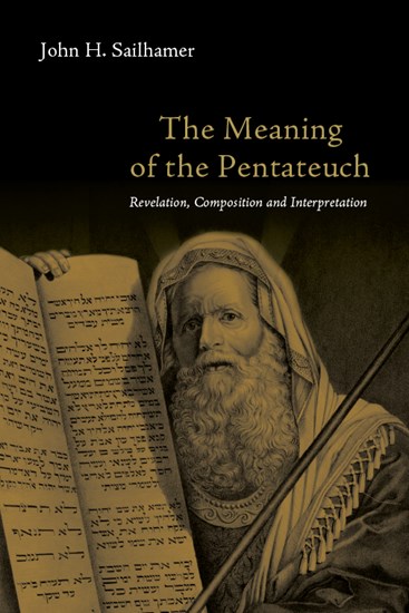 The Meaning of the Pentateuch: Revelation, Composition and Interpretation, By John H. Sailhamer