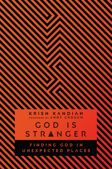 God Is Stranger: Finding God in Unexpected Places, By Krish Kandiah