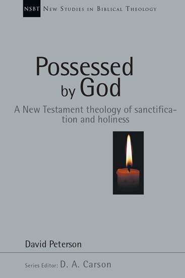Possessed by God: A New Testament theology of sanctification and holiness, By David G. Peterson