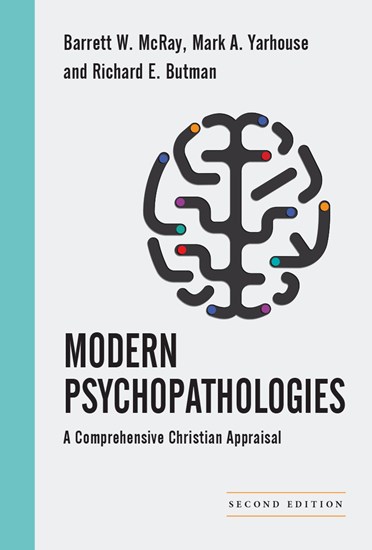 Modern Psychopathologies: A Comprehensive Christian Appraisal, By Mark A. Yarhouse and Richard E. Butman and Barrett W. McRay