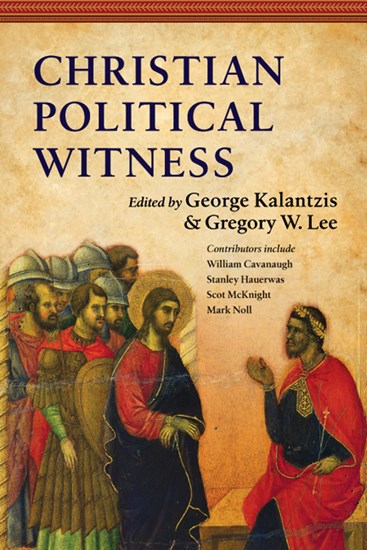Christian Political Witness, Edited by George Kalantzis and Gregory W. Lee