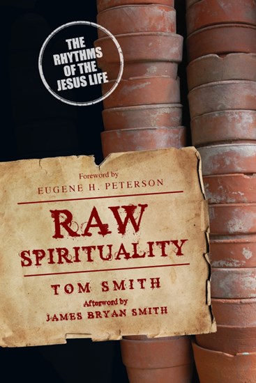 Raw Spirituality: The Rhythms of the Jesus Life, By Tom Smith
